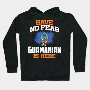 Guamanian Flag  Have No Fear The Guamanian Is Here - Gift for Guamanian From Guam Hoodie